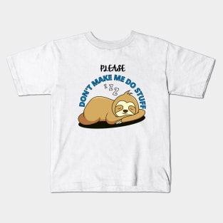 Please Don't make me do stuff - Lazy Sloth Kids T-Shirt